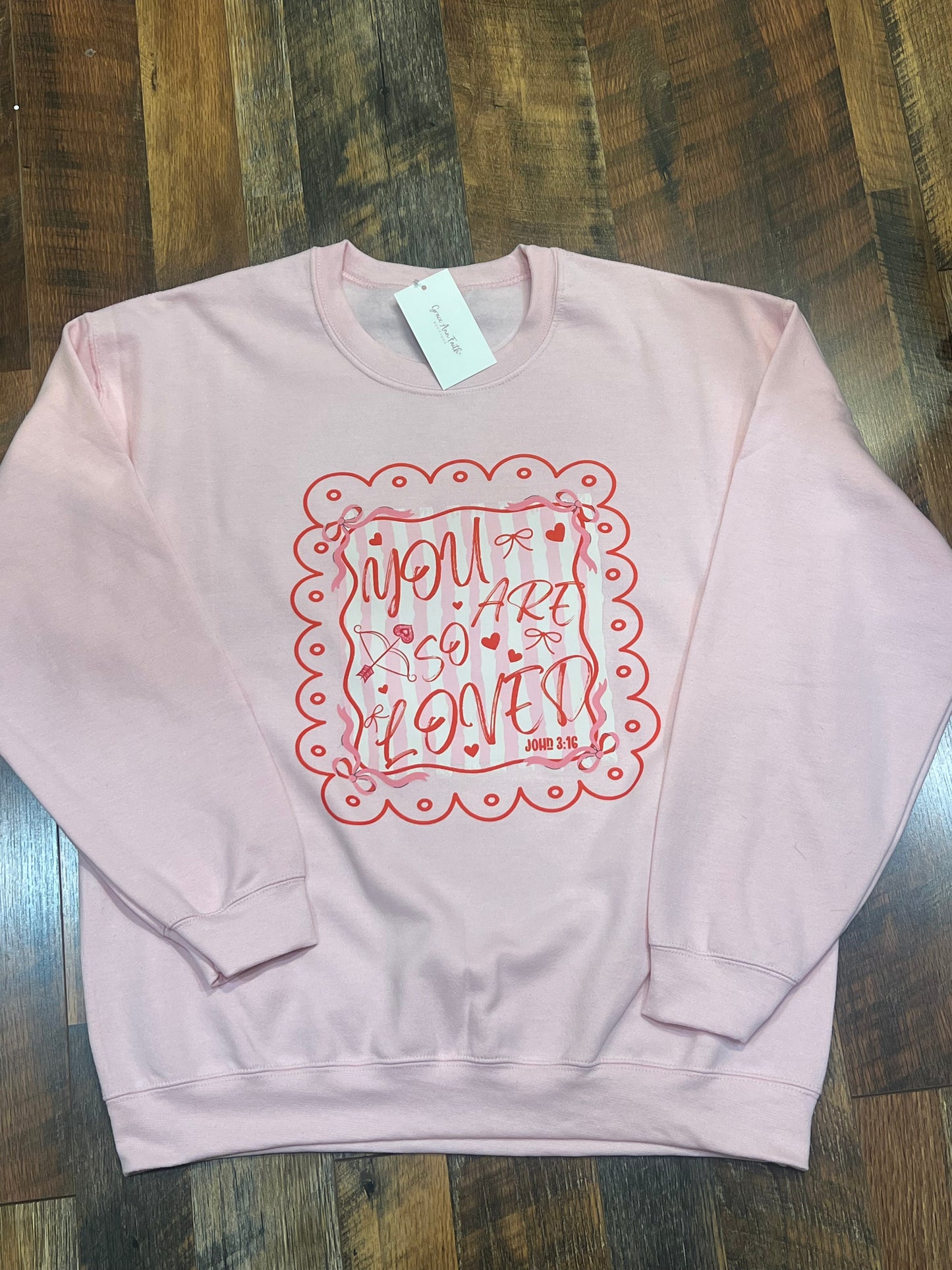 Valentine’s You are so loved Sweatshirt